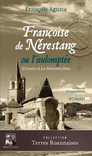 Françoise de Nérestang ou l'indomptée. D'Issoire à la Bénissons-Dieu