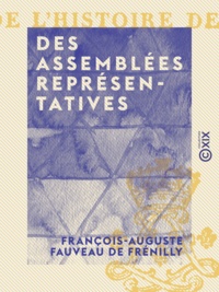 François-Auguste Fauveau Frénilly (de) - Des assemblées représentatives.