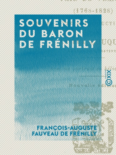 Souvenirs du baron de Frénilly. Pair de France (1768-1828)