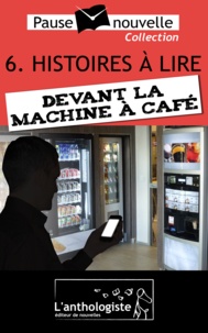 François Aussanaire et Pierre-Émile Bisbal - Histoires à lire devant la machine à café - 10 nouvelles, 10 auteurs - Pause-nouvelle t6.