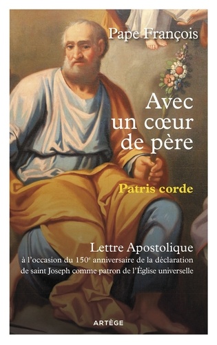 François - Avec un coeur de père - Patris Corde - Lettre Apostolique sur Saint Joseph.
