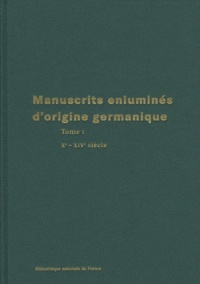 François Avril et Claudia Rabel - Manuscrits enluminés d'origine germanique - Tome 1, Xe-XIVe siècle.