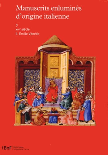 François Avril et Marie-Thérèse Gousset - Manuscrits enluminés d'origine italienne - Tome 3, XIVe siècle Volume 2, Emilie-Vénétie.