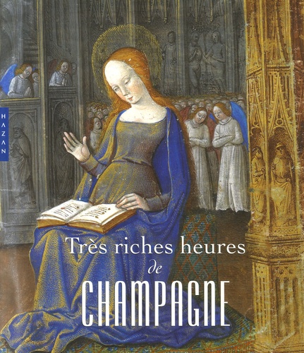 François Avril et Maxence Hermant - Très riches heures de Champagne - L'enluminure en Champagne à la fin du Moyen Age.