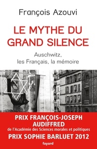 François Azouvi - Le mythe du grand silence - Auschwitz, les Français, la mémoire.