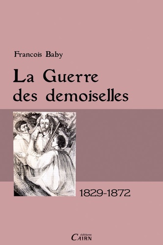 François Baby - La guerre des demoiselles - 1829-1872.