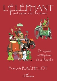 François Bachelot - L'éléphant - Fantasme de l'homme.