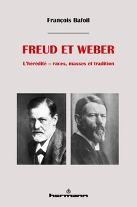 François Bafoil - Freud et Weber - L'hérédité : races, masses et tradition.