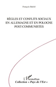 François Bafoil - Règles et conflits sociaux en Allemagne et en Pologne post-communistes.