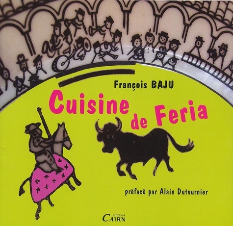 François Baju - Cuisine de Feria - A Dax ou bien ailleurs....