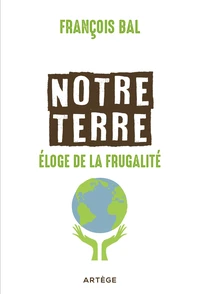 Notre Terre, éloge de la frugalité