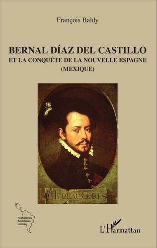 Bernal Díaz del Castillo et la conquête de la Nouvelle Espagne (Mexique)