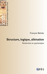 François Balmès - Structure, logique, aliénation - Recherche en psychanalyse.