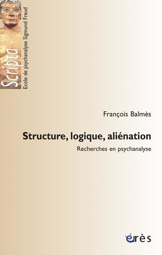 Structure, logique, aliénation. Recherche en psychanalyse