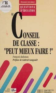François Baluteau - LE CONSEIL DE CLASSE. - Peut mieux faire !.