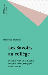 François Baluteau - Les savoirs au collège - Discours officiels et discours critiques sur la pédagogie du secondaire.