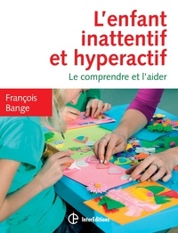 François Bange - L'enfant inattentif et hyperactif - Le comprendre et l'aider.