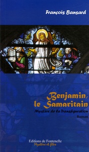 François Bansard - Benjamin le Samaritain - Le mystère de la Transfiguration.