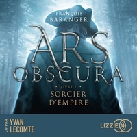 François Baranger et Yvan Lecomte - Ars obscura T.1 : Sorcier d'empire.