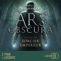 François Baranger et Yvan Lecomte - Ars Obscura T.3 : Sorcier Empereur.