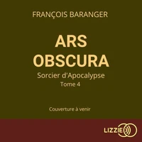 Ars Obscura T.4 : Sorcier d'Apocalypse