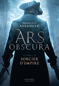 François Baranger - Ars Obscura. Livre I - Sorcier d'Empire.