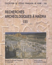 François Baratte et Fathi Bejaoui - Recherches archéologiques à Haïdra - Volume 3.