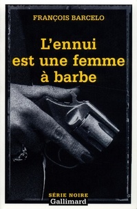 François Barcelo - L'Ennui Est Une Femme A Barbe.