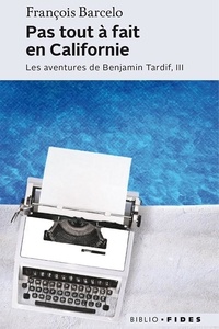 François Barcelo - Les aventures de Benjamin Tardif Tome 3 : Pas tout à fait en Californie.
