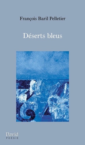 François Baril Pelletier - Voix intérieures  : Déserts bleus.