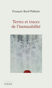 François Baril Pelletier - Terres et traces de laimmuabilite.