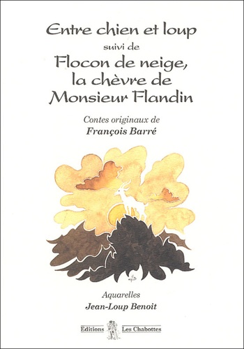 François Barré - Entre chien et loup suivi de Flocon de neige, la chèvre de Monsieur Flandin.