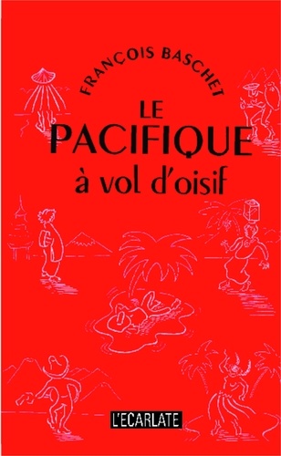 François Baschet - Le Pacifique à vol d'oisif.