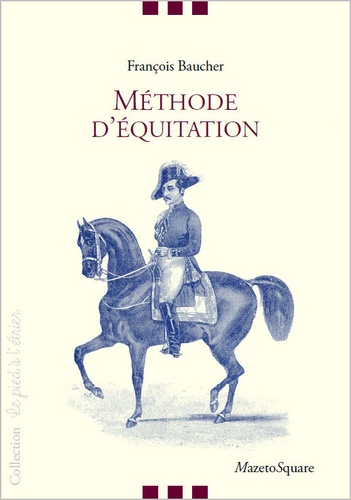 François Baucher - Méthode d'équitation basée sur de nouveaux principes.