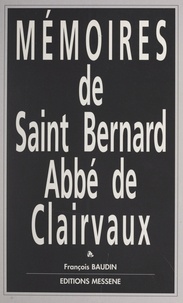 François Baudin et Jean-Marie Bonnet - Mémoires de Saint Bernard, abbé de Clairvaux.
