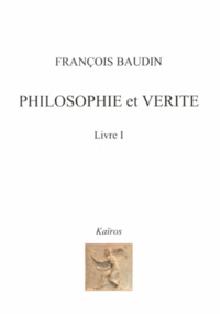 François Baudin - Philosophie et vérité - Tome 1.