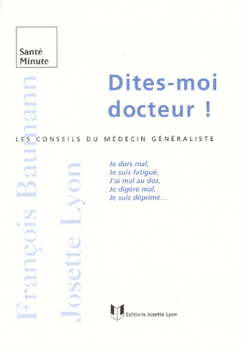 François Baumann et Josette Lyon - Dites-Moi Docteur ! Les Conseils Du Medecin Generaliste.