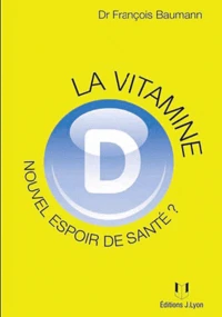La vitamine D : nouvel espoir de santé ?