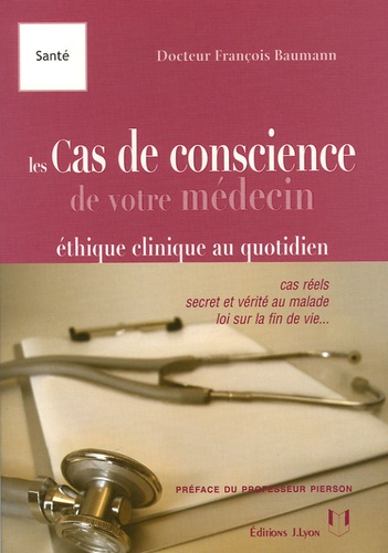 François Baumann - Les cas de conscience de votre médecin.