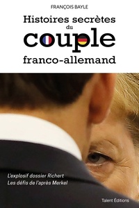 François Bayle - Histoires secrètes du couple franco-allemand - L'explosif dossier Richert - Les défis de l'après Merkel.