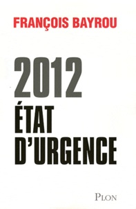 François Bayrou - 2012 Etat d'urgence.