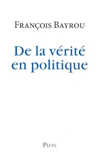 François Bayrou - De la vérité en politique.