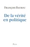 François Bayrou - De la vérité en politique.