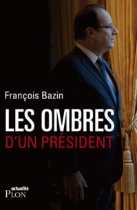 François Bazin - Les ombres d'un président.