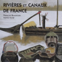 François Beaudouin - Rivières et canaux de France - François Beaudouin, peintre fluvial, [exposition, Paris, Musée de la marine, 6 mars-7 avril 1997.