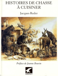 François Beaurin-Berthelemy et Jacques Reder - Histoires de chasse à cuisiner.
