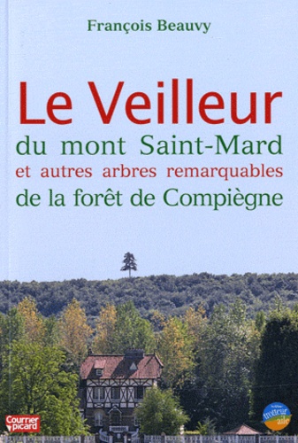 François Beauvy - Le Veilleur du mont Saint-Mard et autres arbres remarquables de la forêt de Compiègne.