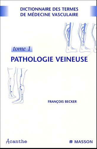 François Becker - Dictionnaire des termes de médecine vasculaire Pack 2 volumes - Pathologie veineuse.