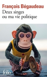 François Bégaudeau - Deux singes ou ma vie politique.