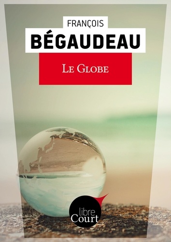 François Bégaudeau et  Libre Court - Le globe - Nouvelle.